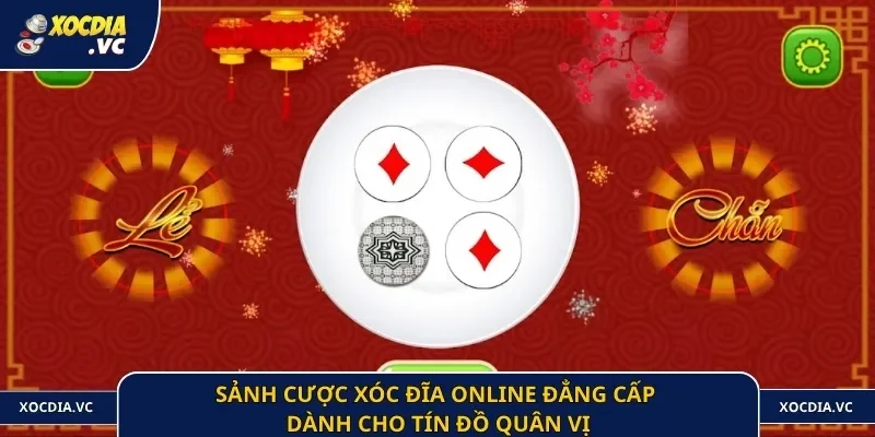 Sảnh cược xóc đĩa online đẳng cấp dành cho tín đồ quân vị