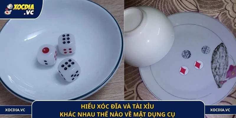 Hiểu xóc đĩa và tài xỉu khác nhau thế nào về mặt dụng cụ 