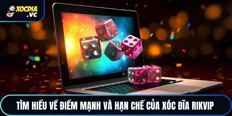 Tìm hiểu về điểm mạnh và hạn chế của xóc đĩa Rikvip